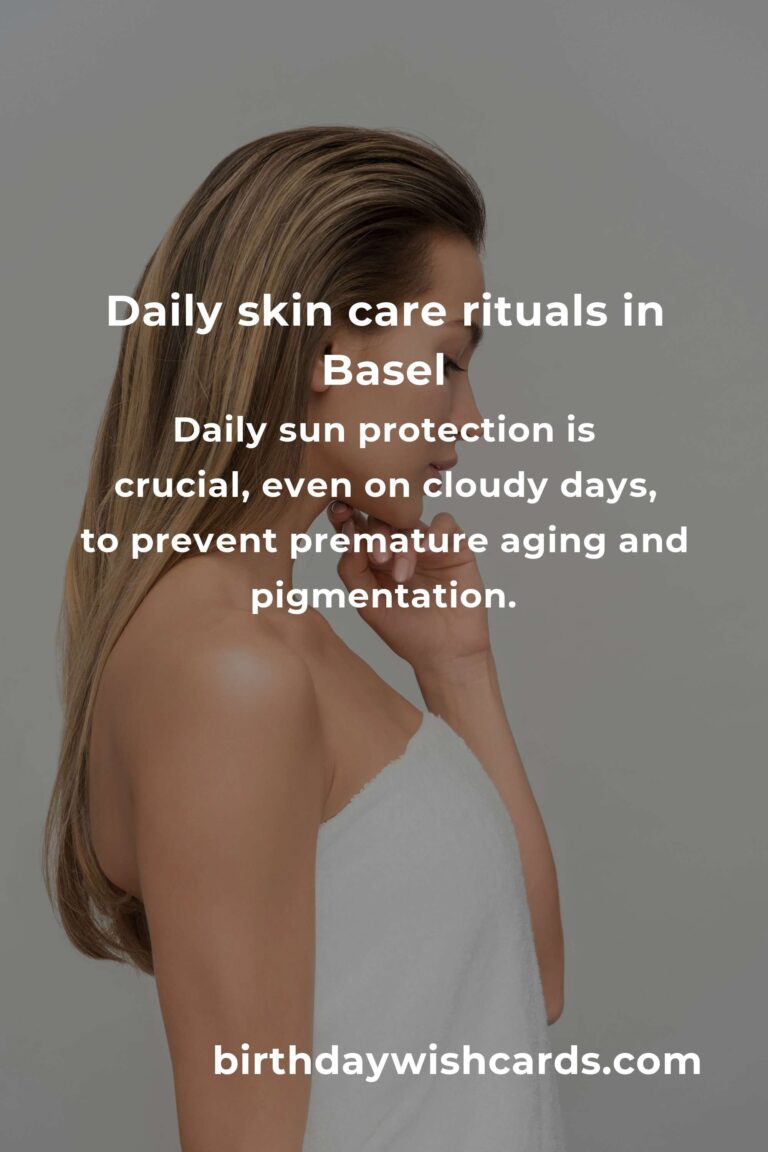 Daily Habits for Radiant Skin Care in Basel: Your Essential Guide to Glowing Skin