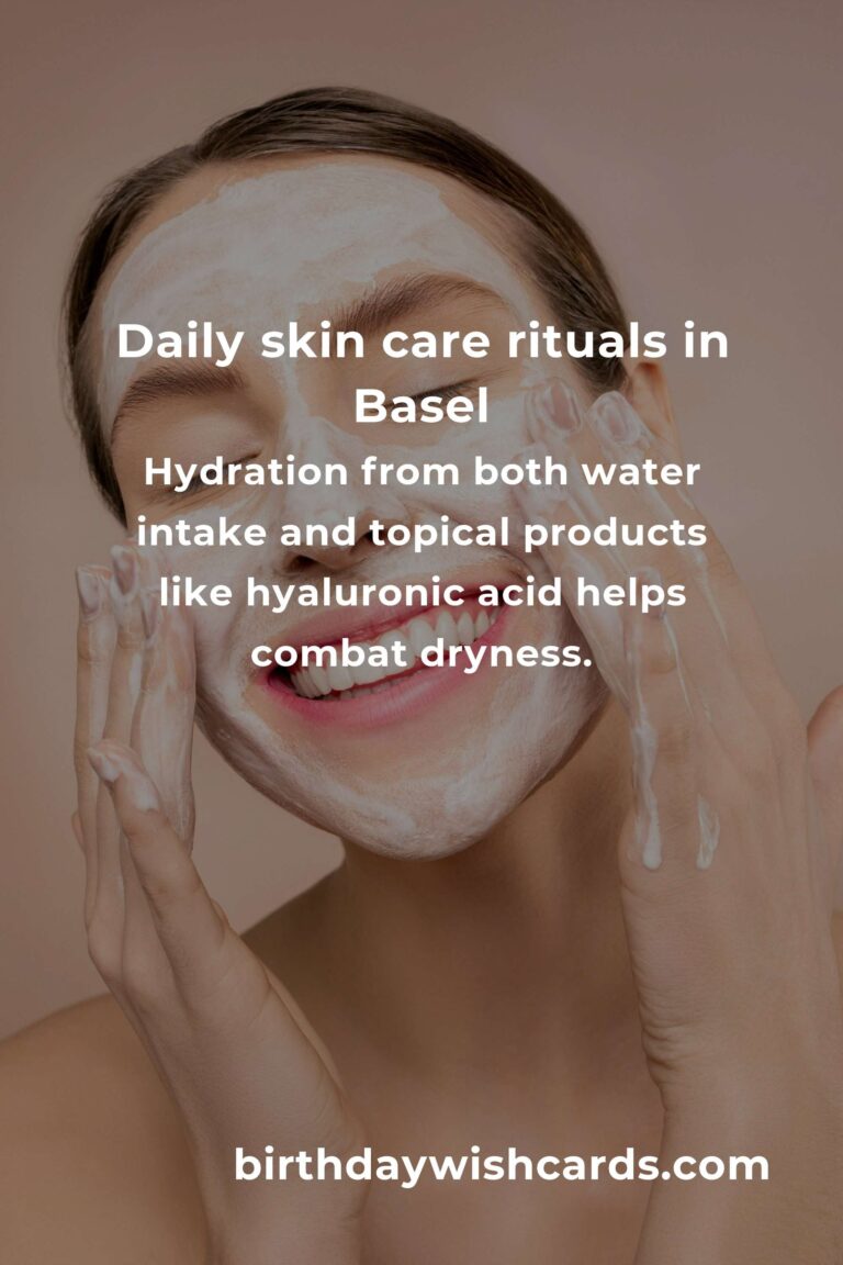 Daily Habits for Radiant Skin Care in Basel: Your Essential Guide to Glowing Skin