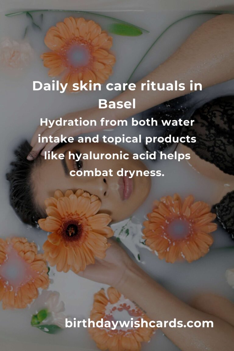 Daily Habits for Radiant Skin Care in Basel: Your Essential Guide to Glowing Skin