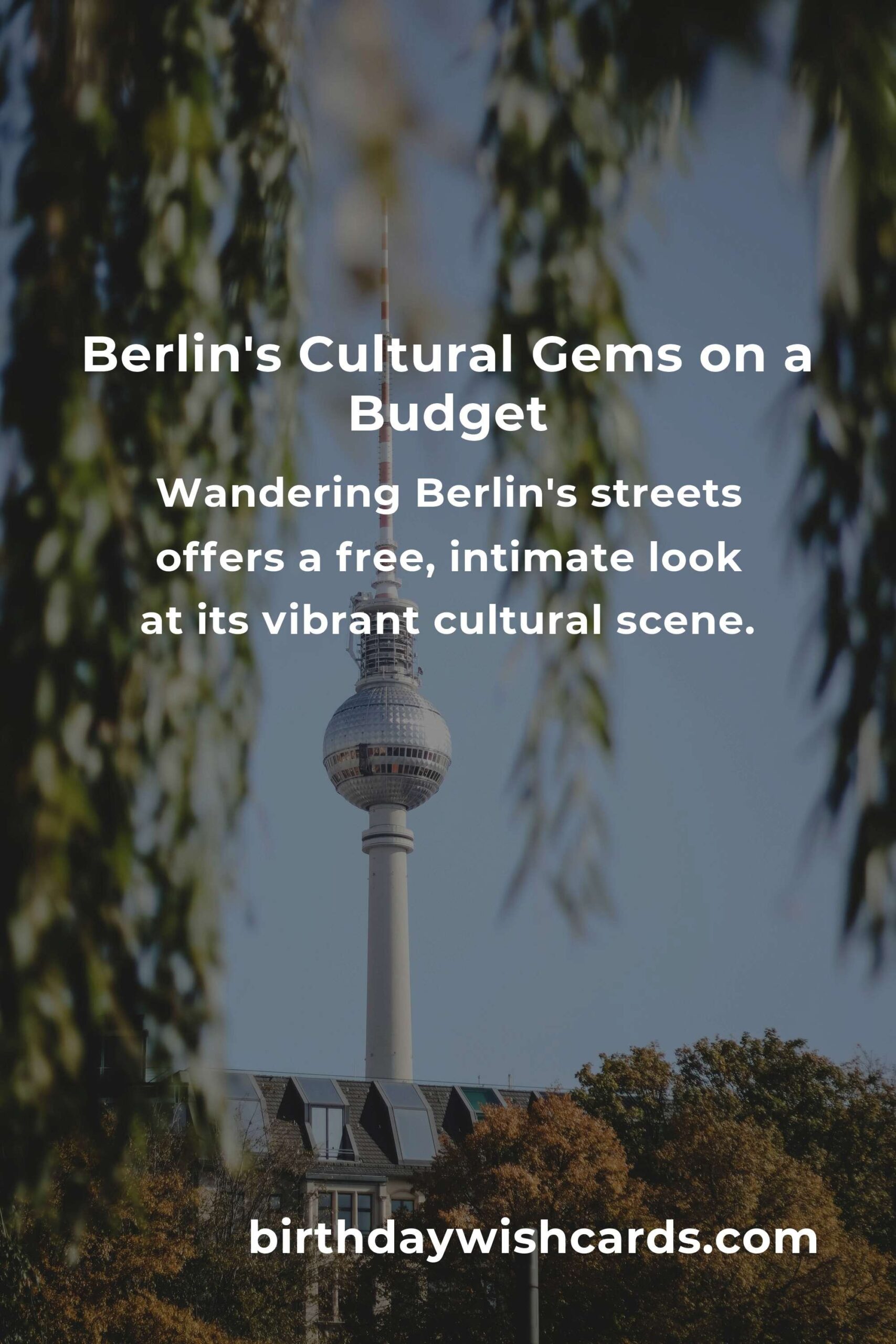 Discover Berlin’s Cultural Treasures on a Budget: Your Ultimate Guide