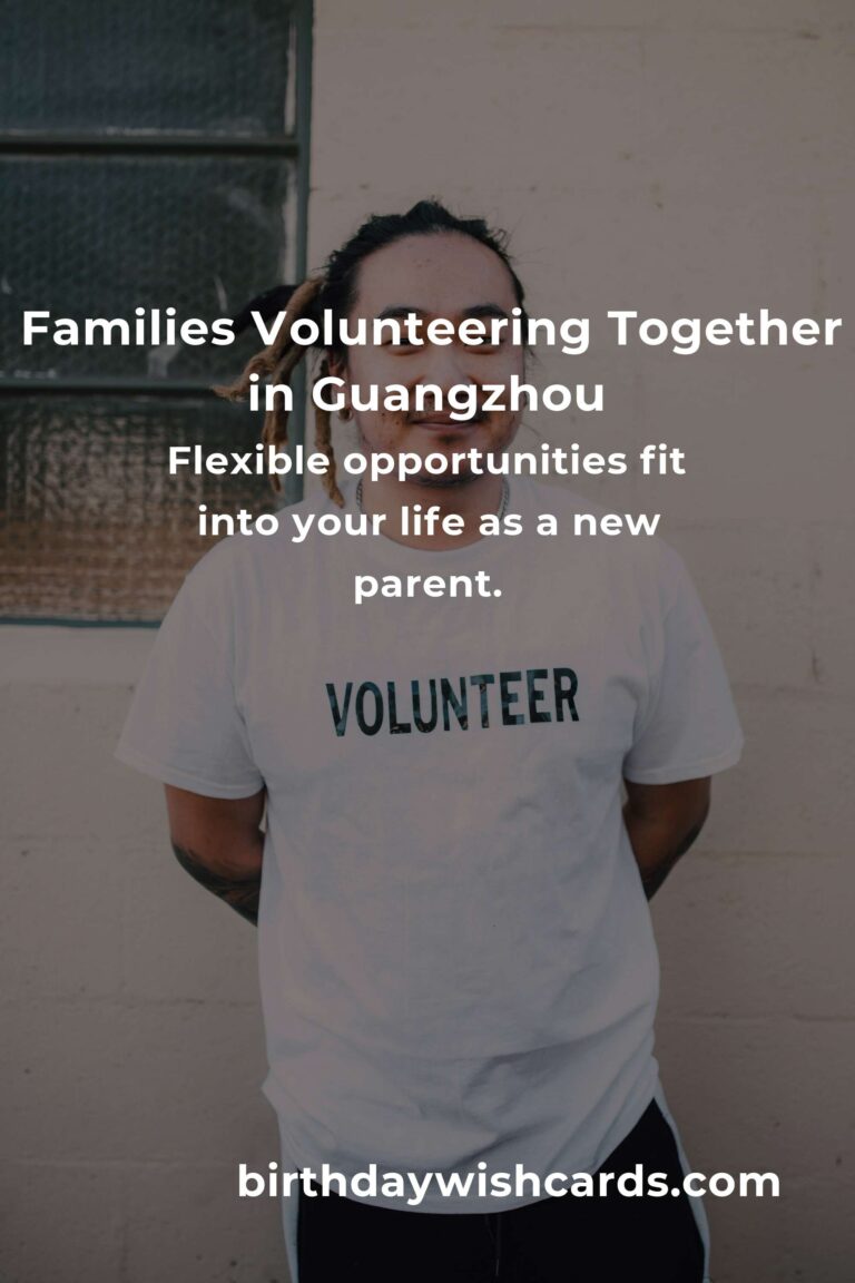 Discover Heartwarming Volunteer Opportunities for New Parents in Guangzhou: Make a Difference Together!