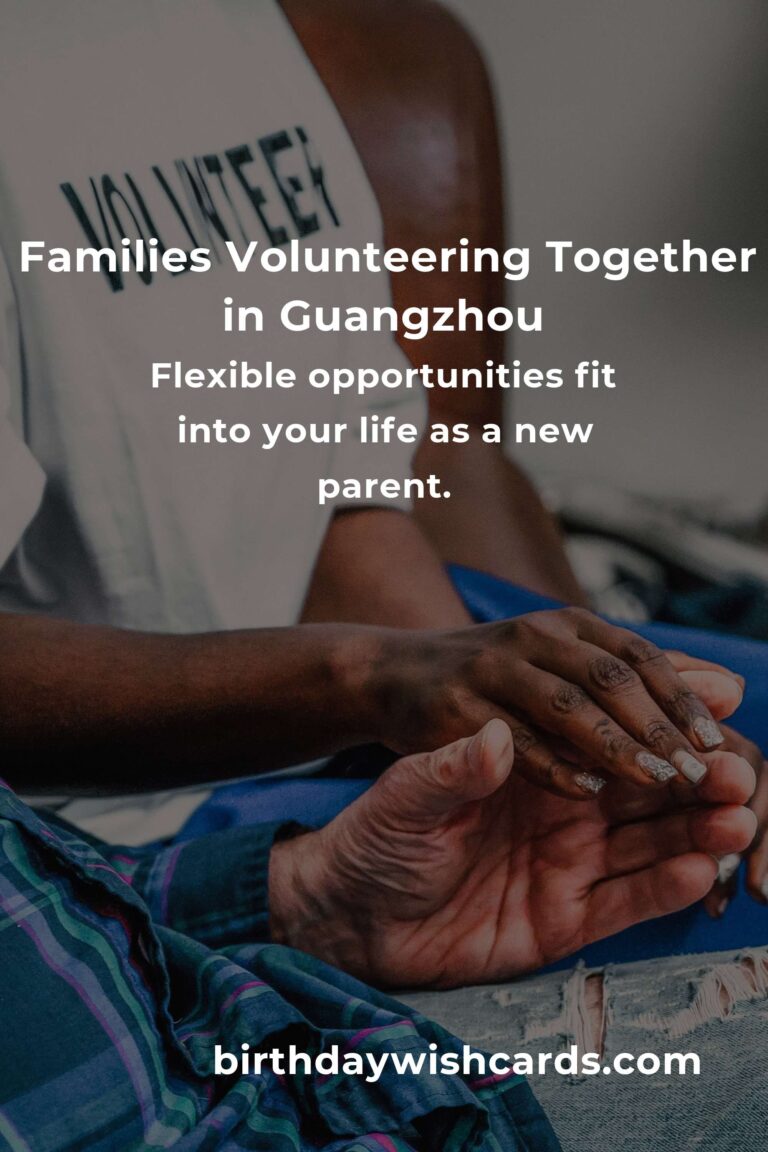Discover Heartwarming Volunteer Opportunities for New Parents in Guangzhou: Make a Difference Together!
