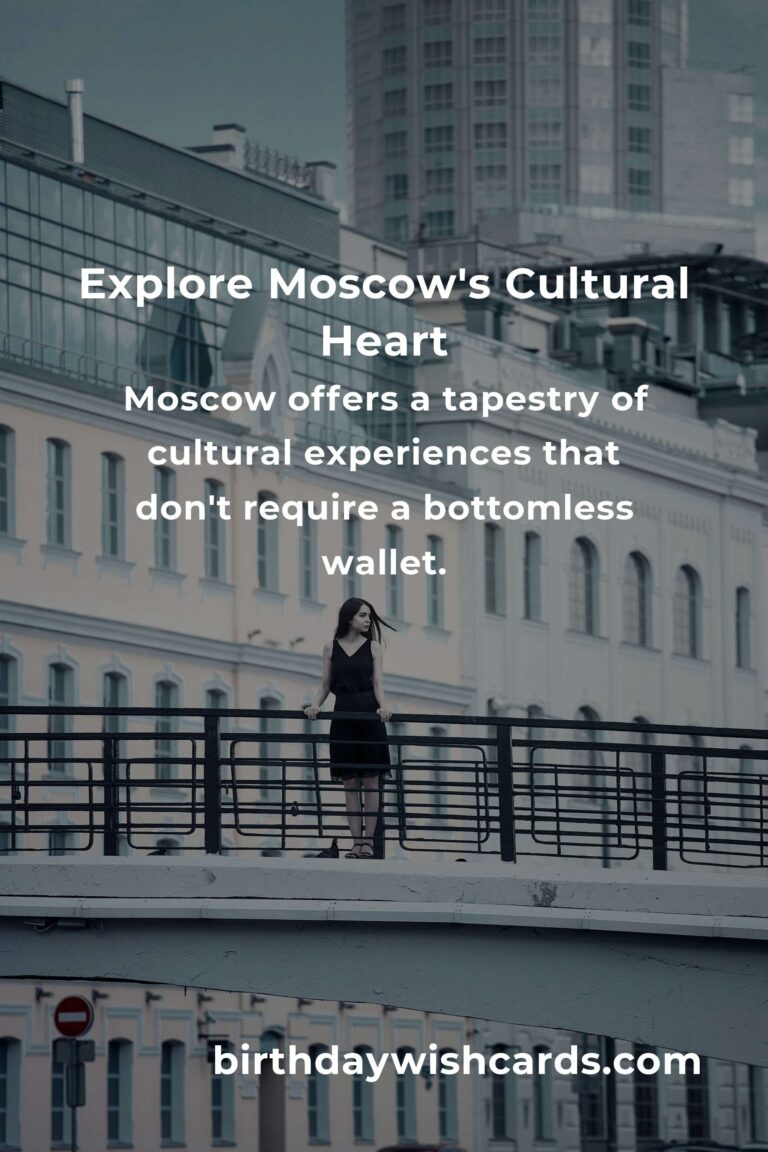 Discover Moscow’s Cultural Treasures on a Budget: An Emotional Journey Through History and Art