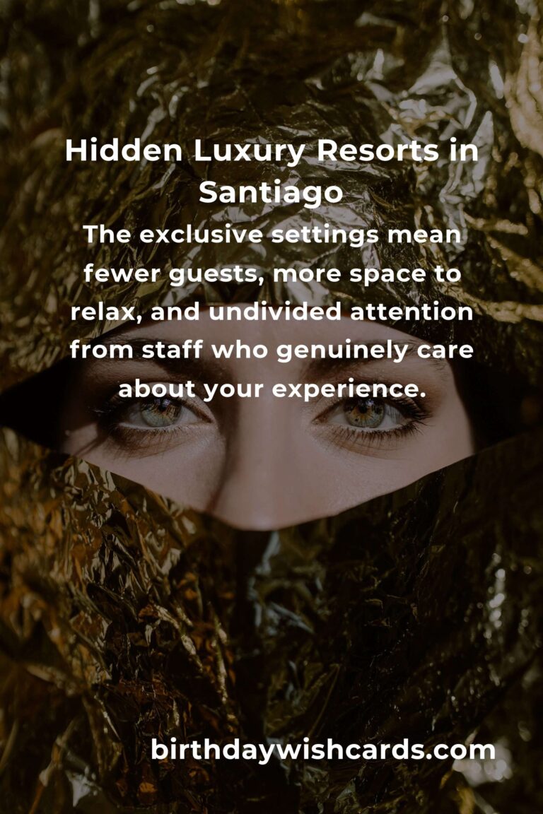 Discover Santiago’s Hidden Luxury Resorts: A Journey Beyond the Obvious