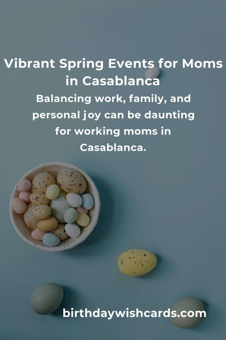 Discover the Best Spring Events in Casablanca for Working Moms: A Guide to Balancing Joy and Responsibilities