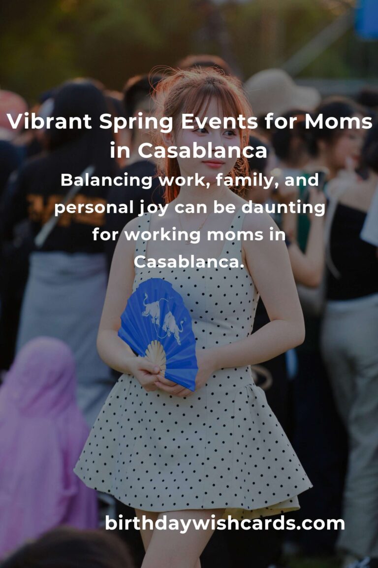 Discover the Best Spring Events in Casablanca for Working Moms: A Guide to Balancing Joy and Responsibilities