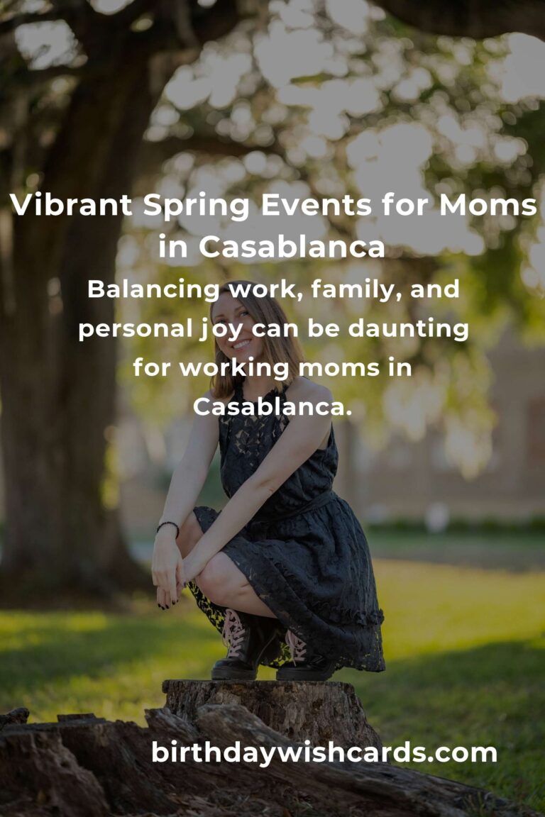 Discover the Best Spring Events in Casablanca for Working Moms: A Guide to Balancing Joy and Responsibilities