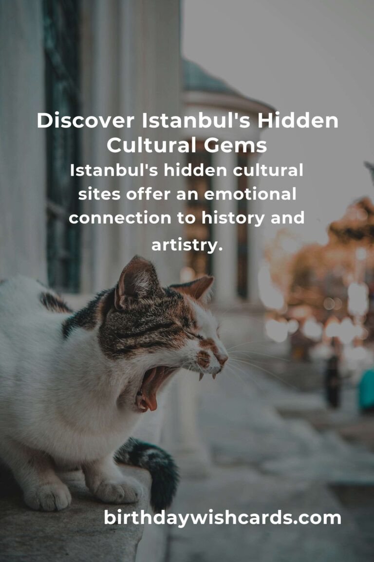 Discover the Hidden Cultural Sites in Istanbul That Will Touch Your Soul