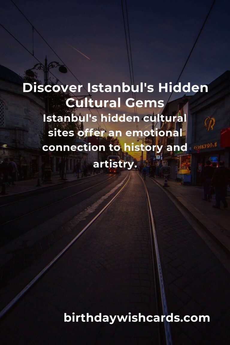 Discover the Hidden Cultural Sites in Istanbul That Will Touch Your Soul