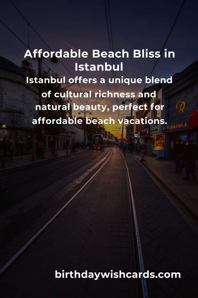 Discover the Magic: A Heartfelt Guide to Affordable Beach Vacations in Istanbul