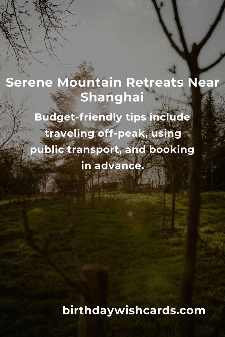 Discover the Tranquil Beauty: A Budget Guide to Mountain Retreats in Shanghai