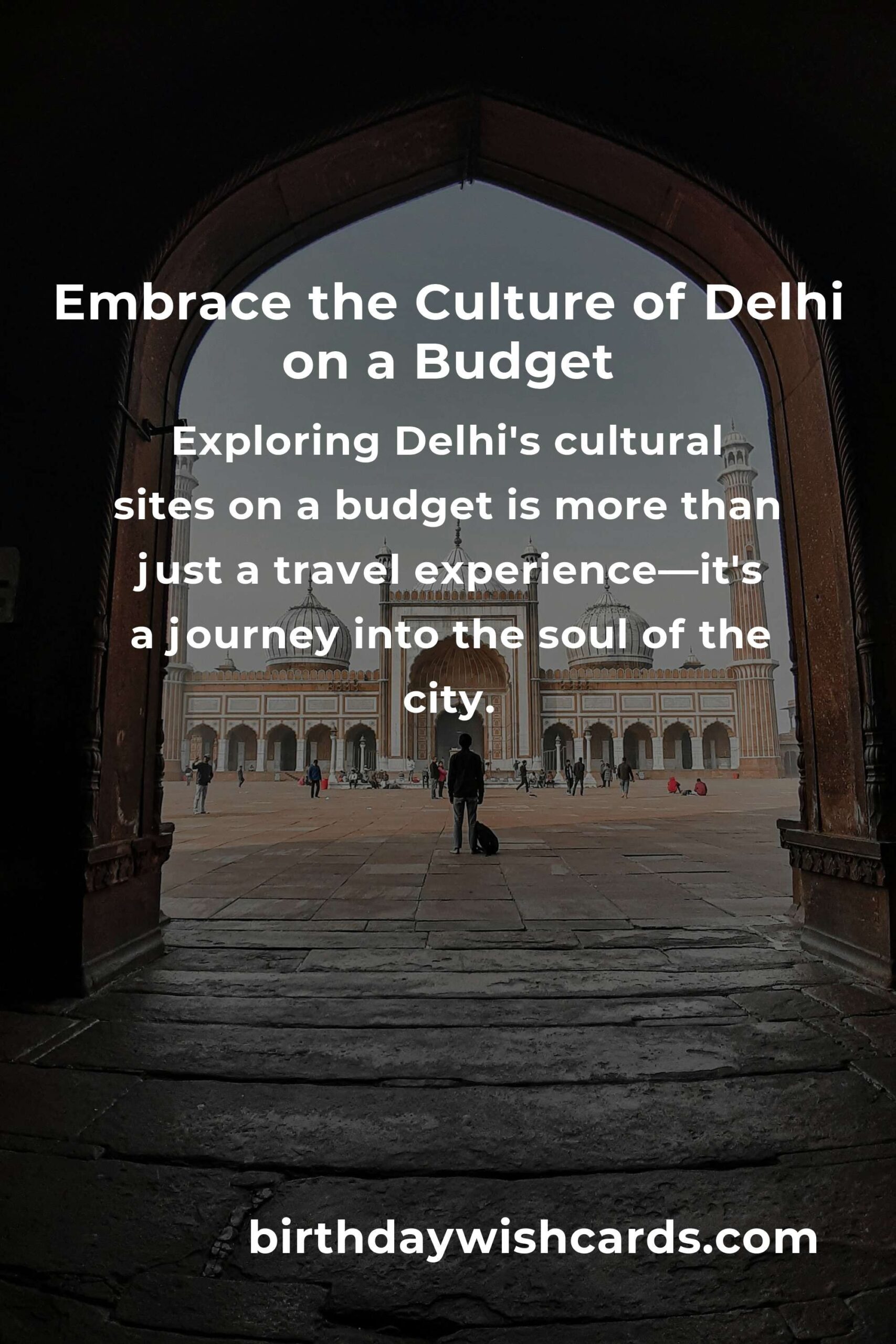 Discovering Delhi: A Heartfelt Budget Guide to Its Cultural Wonders