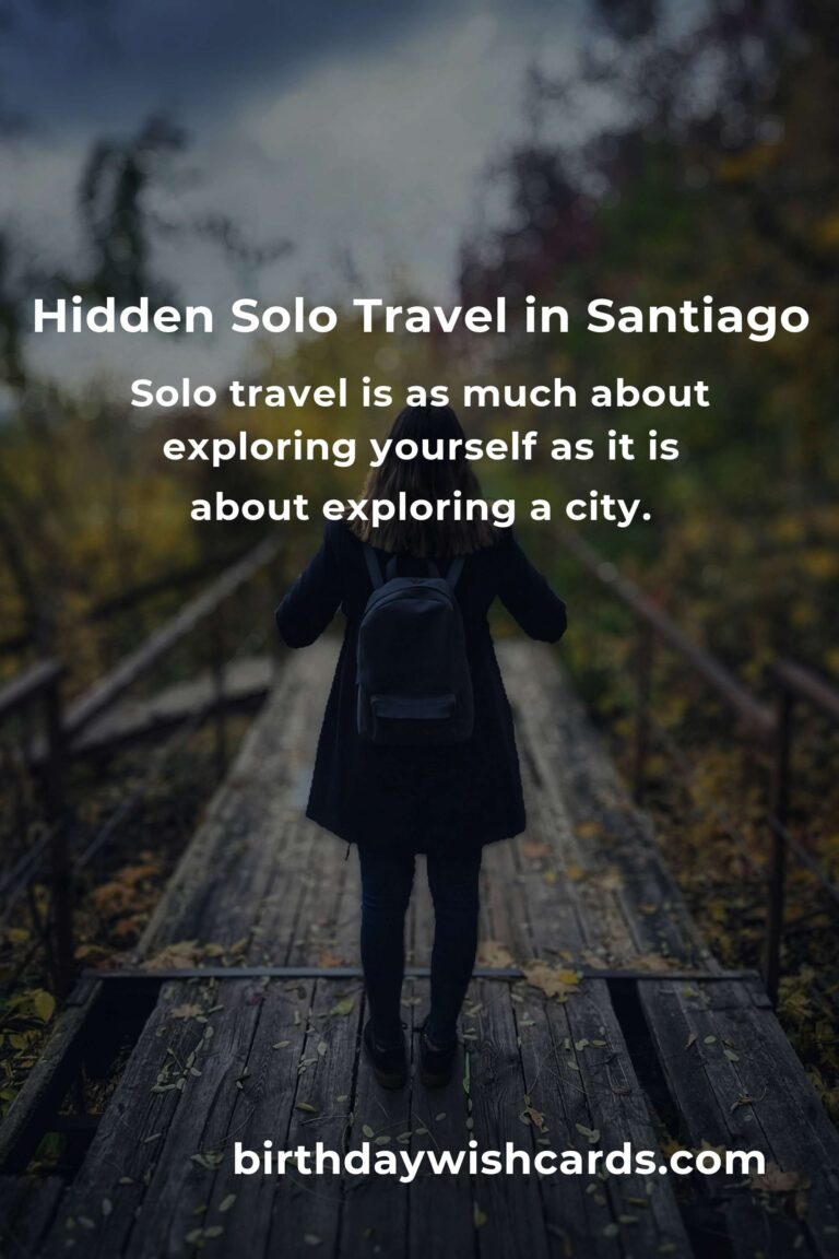 Discovering the Hidden Gems of Solo Travel in Santiago: A Journey of Heart and Soul
