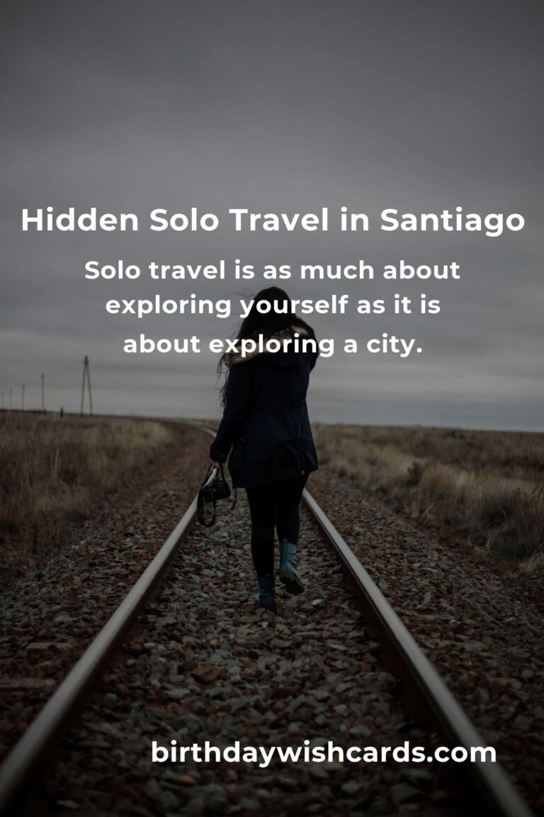 Discovering the Hidden Gems of Solo Travel in Santiago: A Journey of Heart and Soul