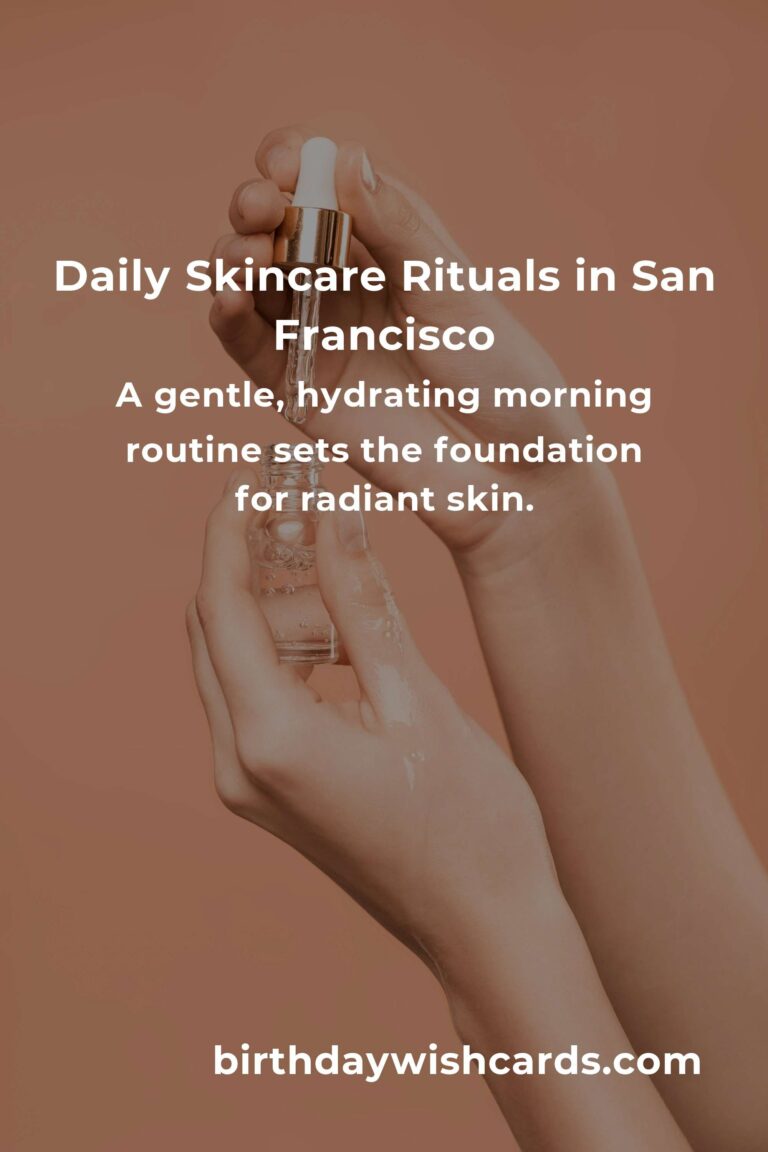 Embrace Radiant Skin: Daily Habits for Glowing Skin in San Francisco's Unique Climate