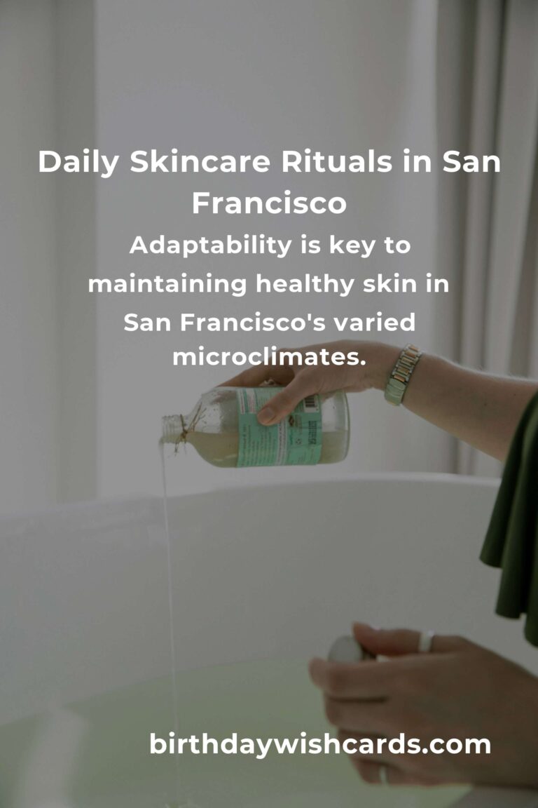 Embrace Radiant Skin: Daily Habits for Glowing Skin in San Francisco's Unique Climate