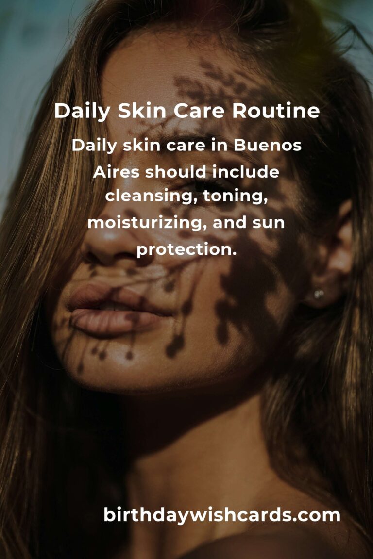 Essential Daily Habits for Skin Care in Buenos Aires