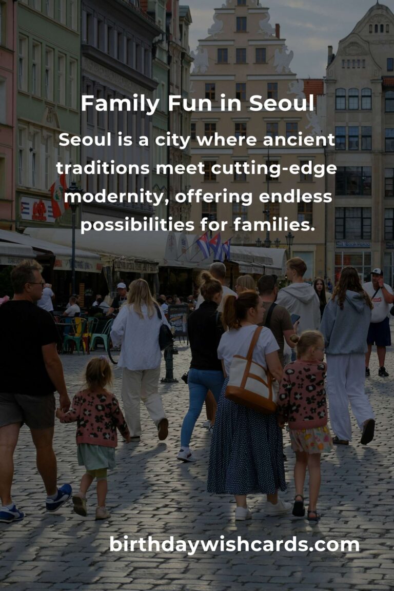 Explore Seoul: Top 20 Heartwarming Family Destinations That Create Unforgettable Memories