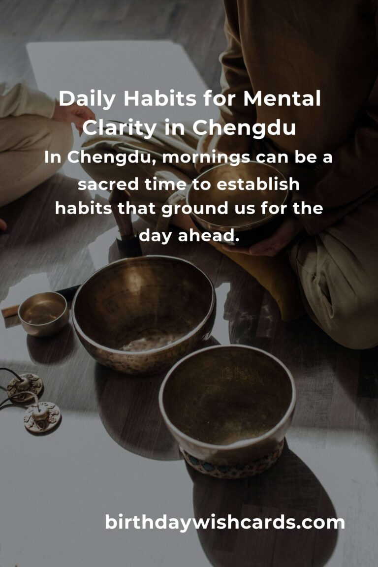Finding Peace and Clarity: Daily Habits for Mental Clarity in Chengdu