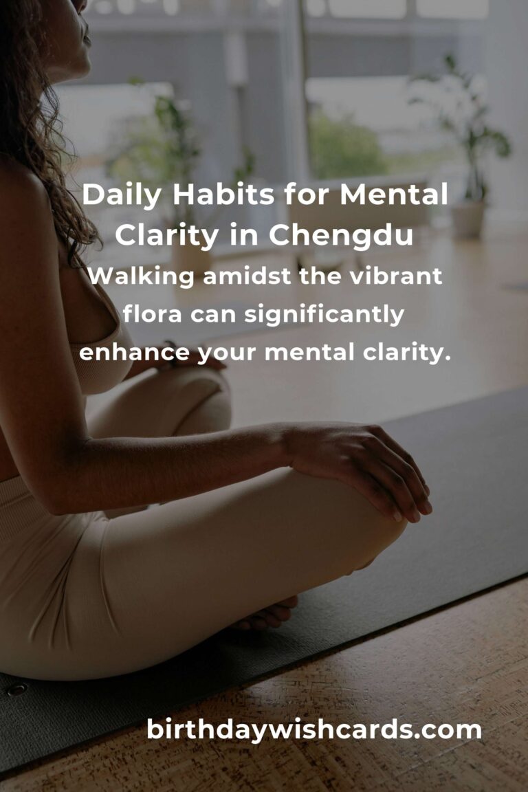 Finding Peace and Clarity: Daily Habits for Mental Clarity in Chengdu