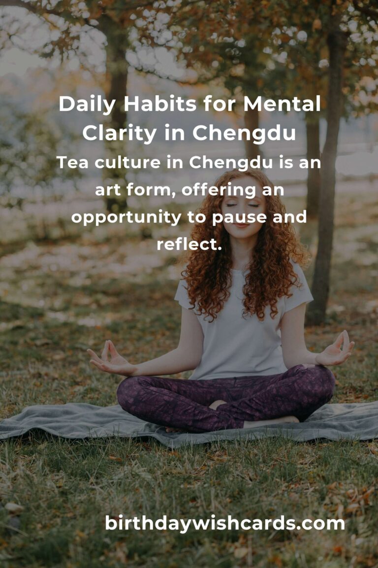 Finding Peace and Clarity: Daily Habits for Mental Clarity in Chengdu