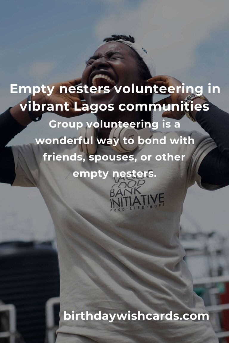 Finding Purpose After Parenting: The Ultimate Guide to Volunteer Opportunities for Empty Nesters in Lagos