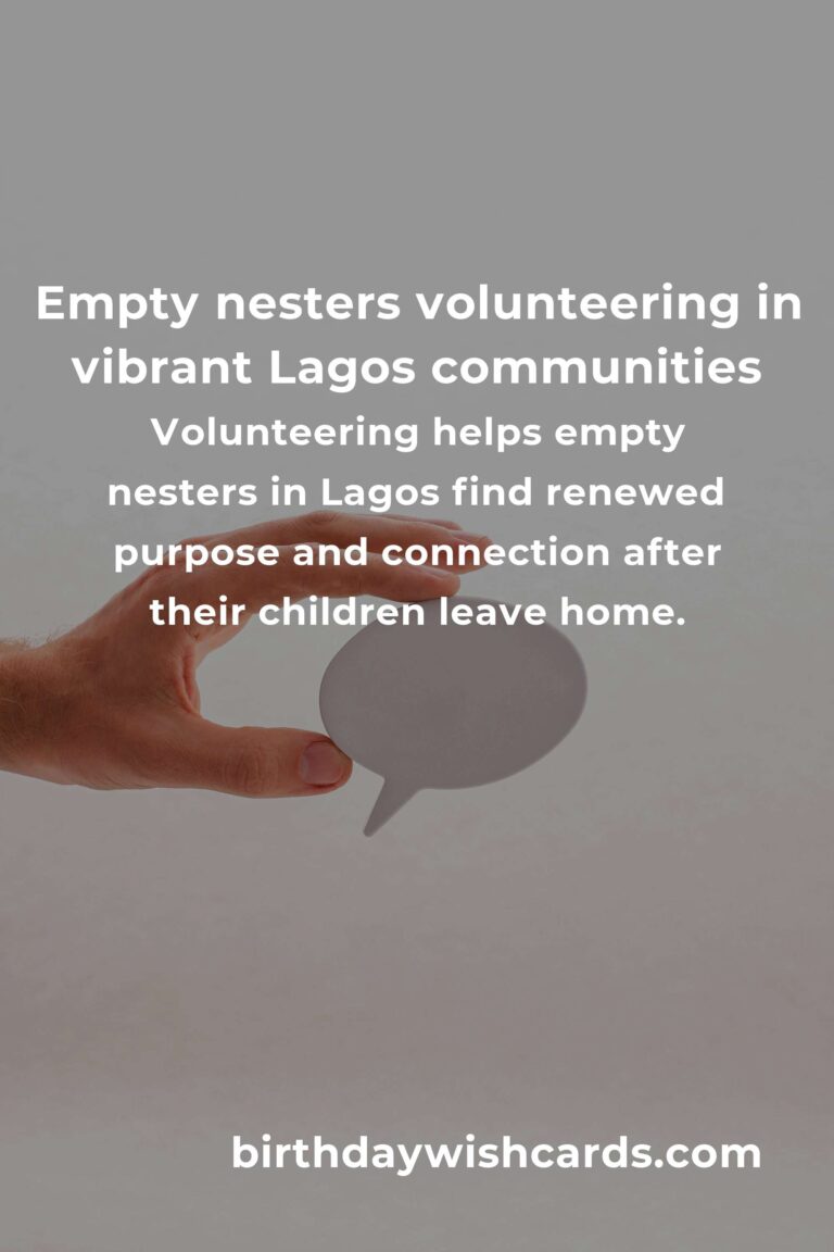 Finding Purpose After Parenting: The Ultimate Guide to Volunteer Opportunities for Empty Nesters in Lagos