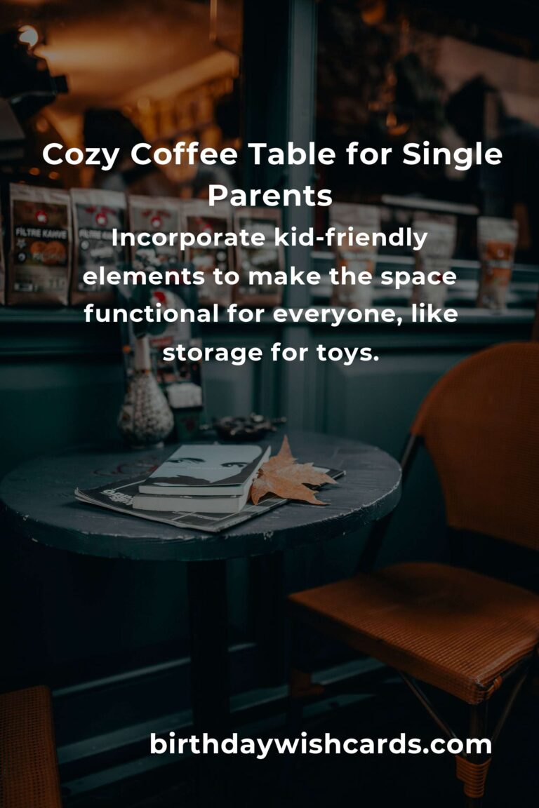 Heartfelt Coffee Table Ideas for Single Parents: Creating a Cozy Sanctuary
