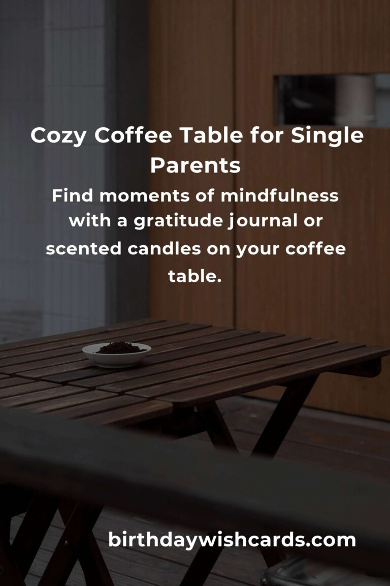 Heartfelt Coffee Table Ideas for Single Parents: Creating a Cozy Sanctuary