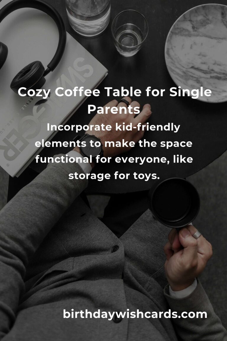 Heartfelt Coffee Table Ideas for Single Parents: Creating a Cozy Sanctuary