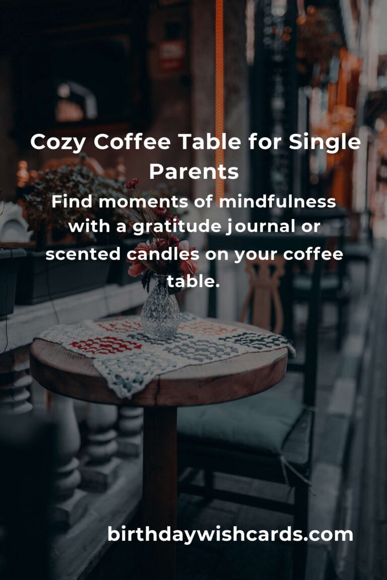 Heartfelt Coffee Table Ideas for Single Parents: Creating a Cozy Sanctuary