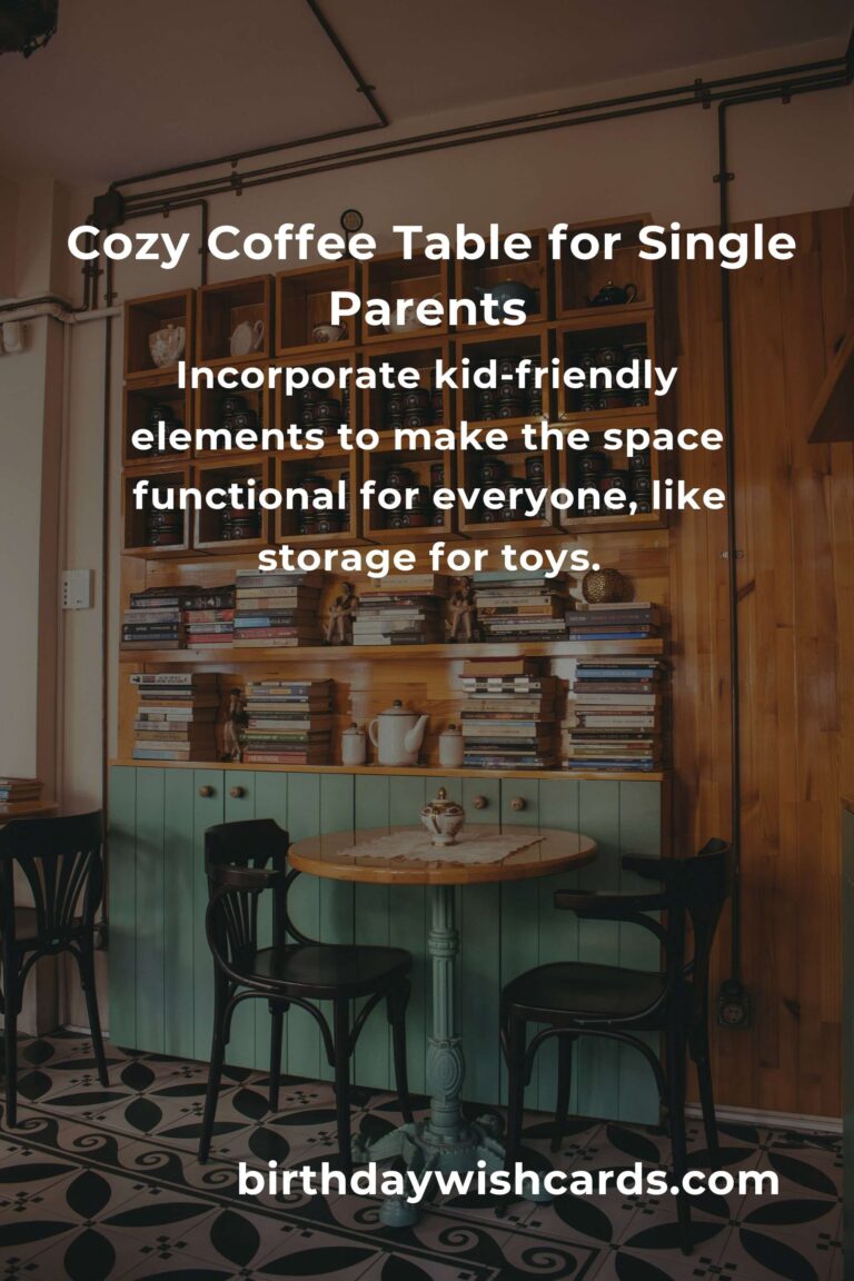Heartfelt Coffee Table Ideas for Single Parents: Creating a Cozy Sanctuary