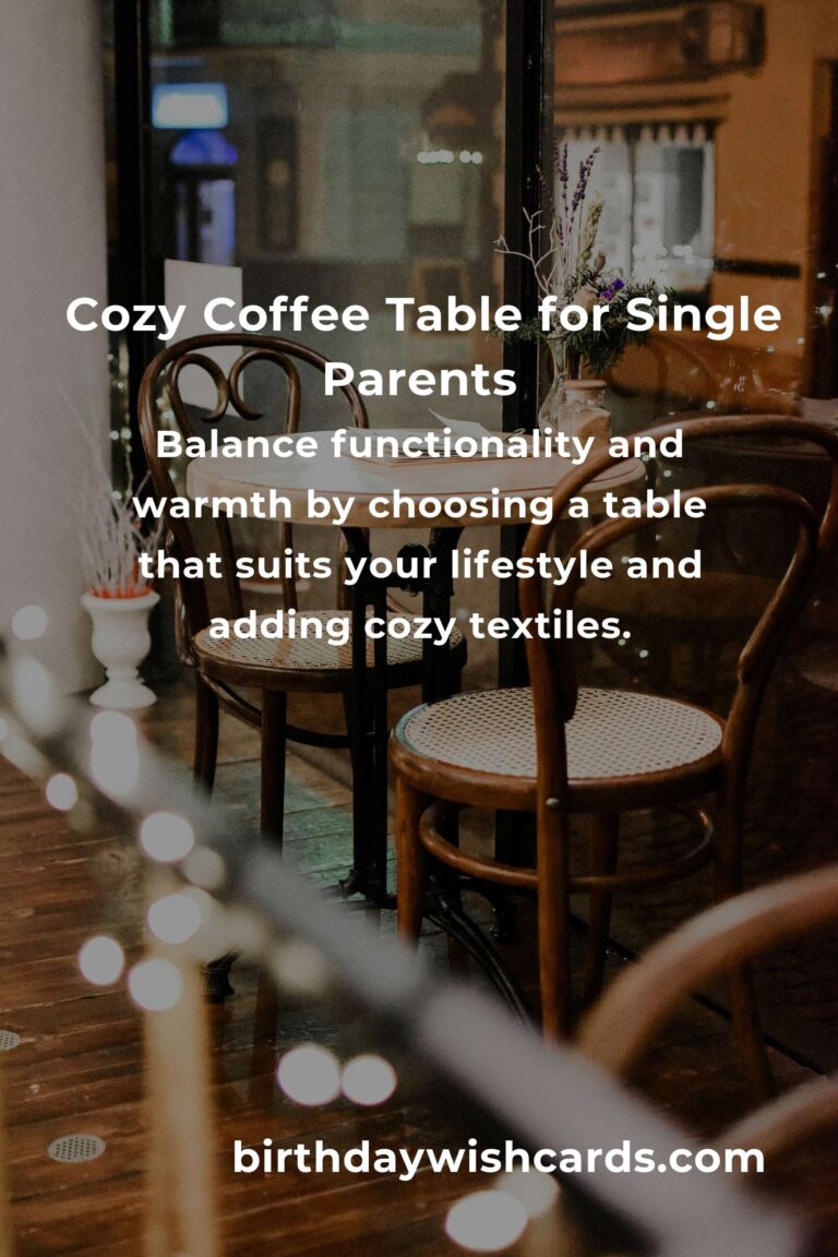 Heartfelt Coffee Table Ideas for Single Parents: Creating a Cozy Sanctuary