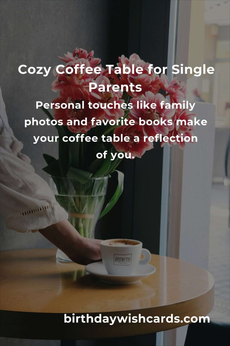 Heartfelt Coffee Table Ideas for Single Parents: Creating a Cozy Sanctuary