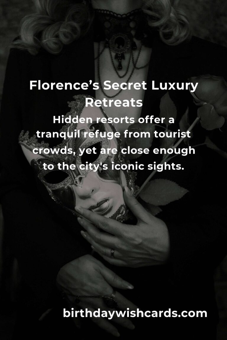 Hidden Luxury Resorts in Florence You Must See: The Ultimate Guide to Unforgettable Elegance