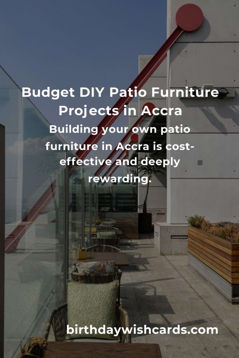 How to Build Beautiful Patio Furniture on a Budget in Accra: Step-by-Step Guide for 2024