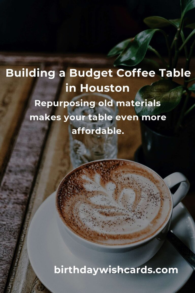 How to Build a Coffee Table on a Budget in Houston: Transform Your Living Space Without Breaking the Bank