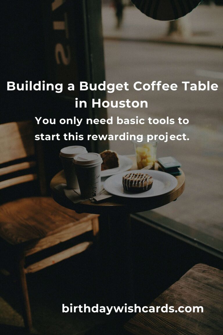 How to Build a Coffee Table on a Budget in Houston: Transform Your Living Space Without Breaking the Bank
