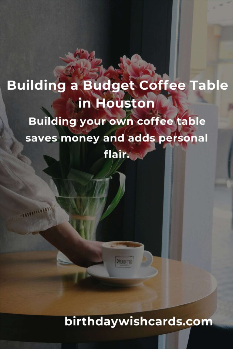 How to Build a Coffee Table on a Budget in Houston: Transform Your Living Space Without Breaking the Bank