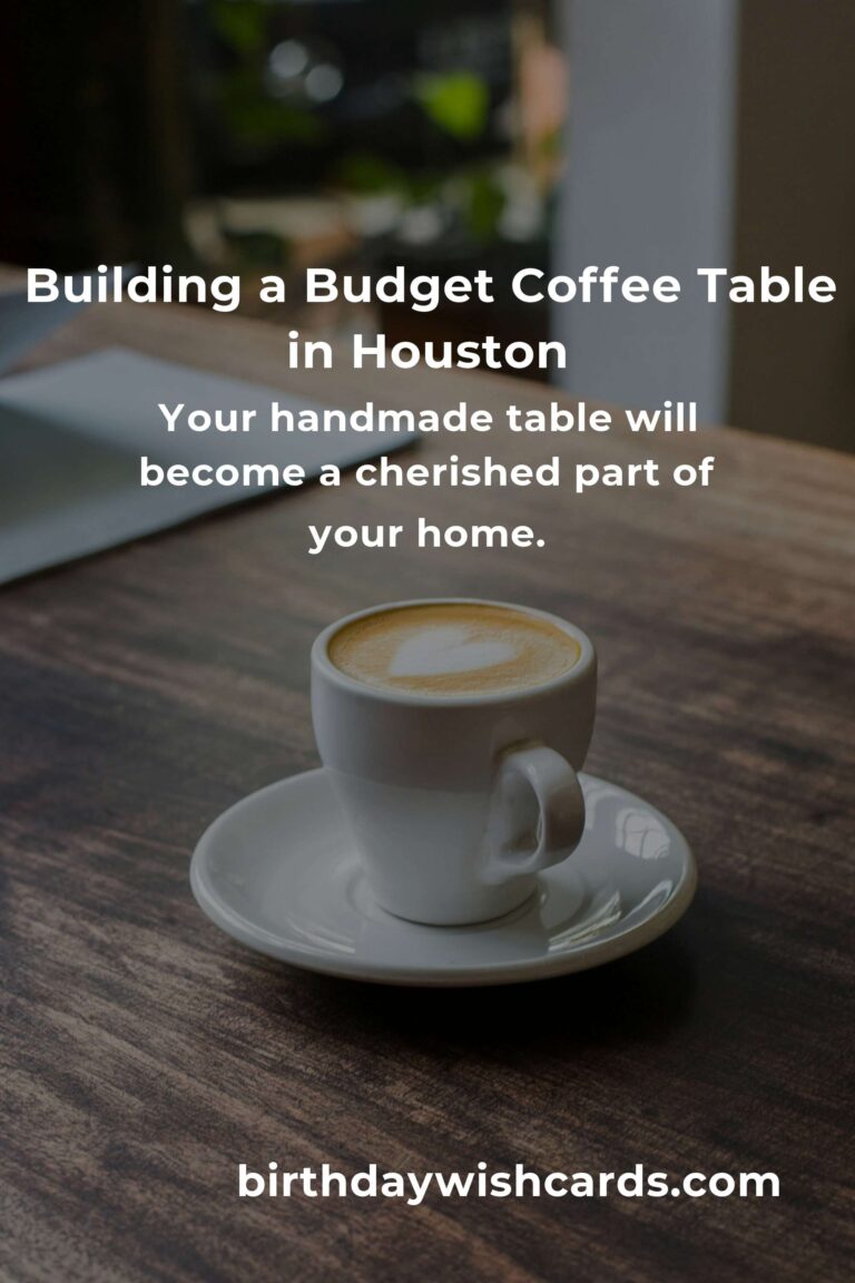 How to Build a Coffee Table on a Budget in Houston: Transform Your Living Space Without Breaking the Bank