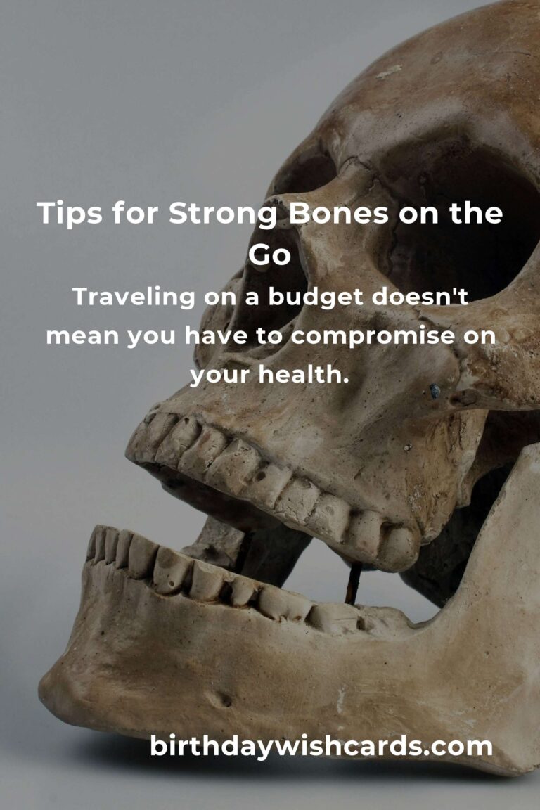 How to Improve Bone Health for Budget Travelers: Essential Tips for Strong Bones on the Go