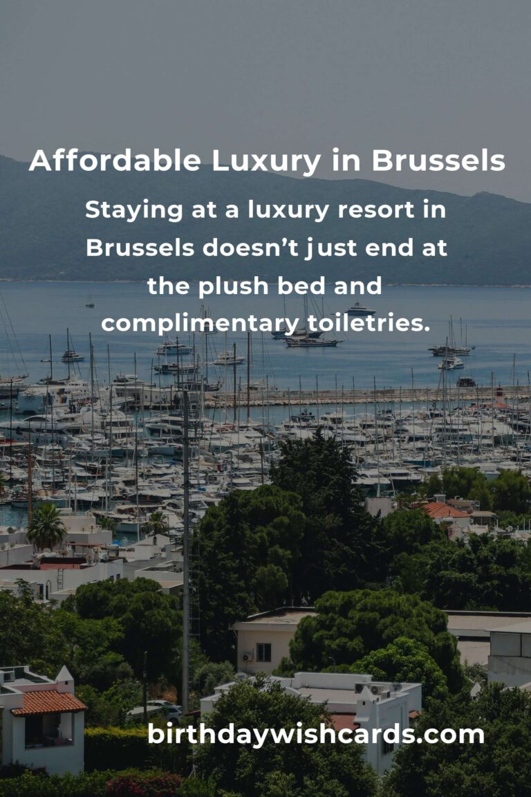 Indulge Without Breaking the Bank: A Heartfelt Guide to Luxury Resorts in Brussels