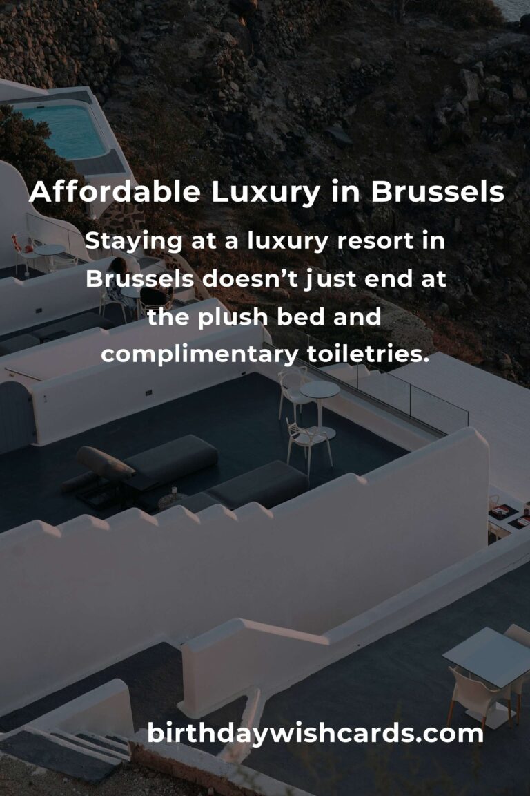 Indulge Without Breaking the Bank: A Heartfelt Guide to Luxury Resorts in Brussels