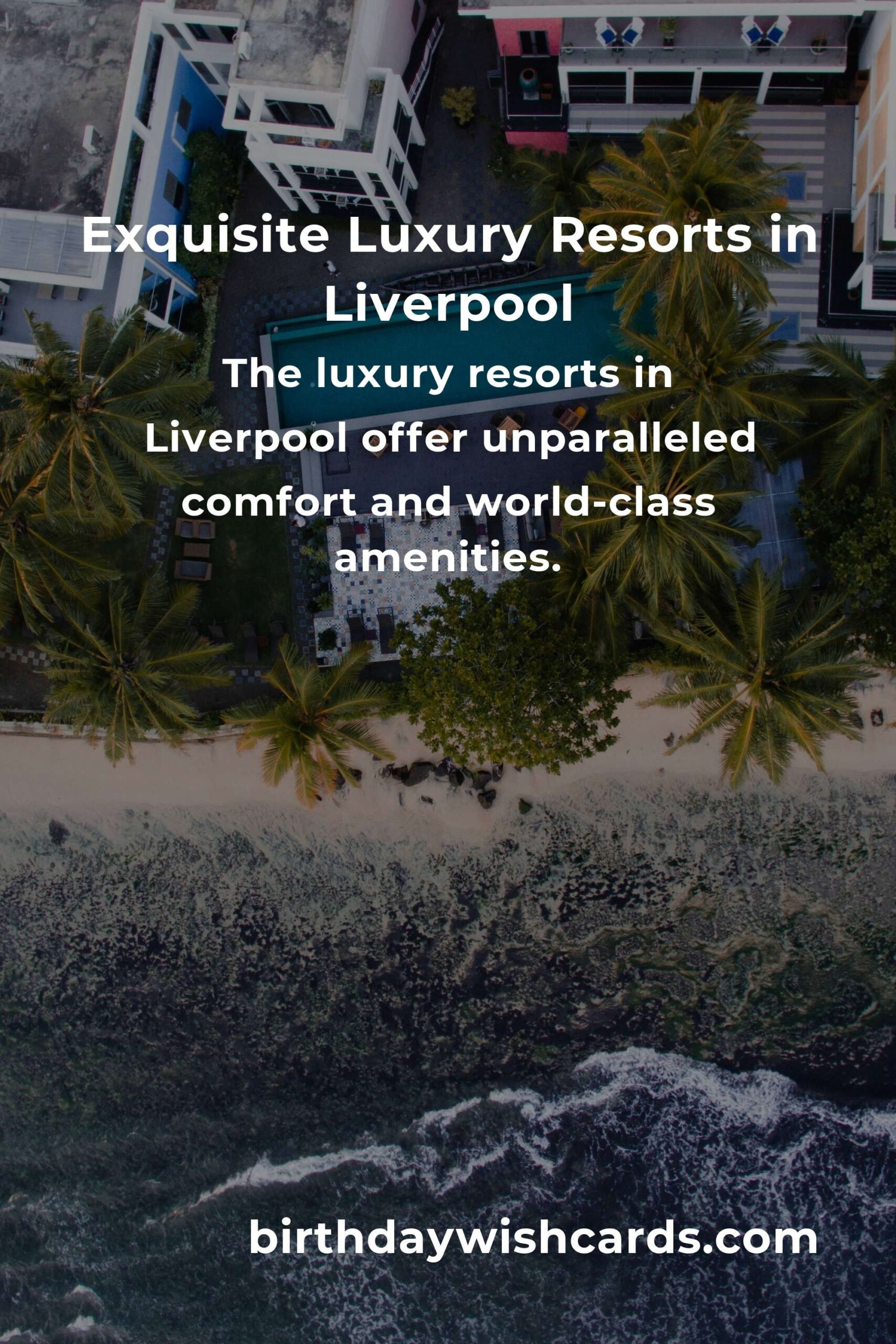 Luxury Resorts in Liverpool: Ultimate Guide for an Unforgettable Stay