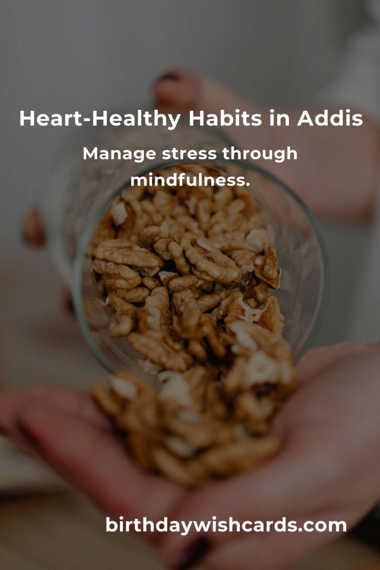 Nurturing Your Heart: Daily Habits for a Healthier Life in Addis Ababa