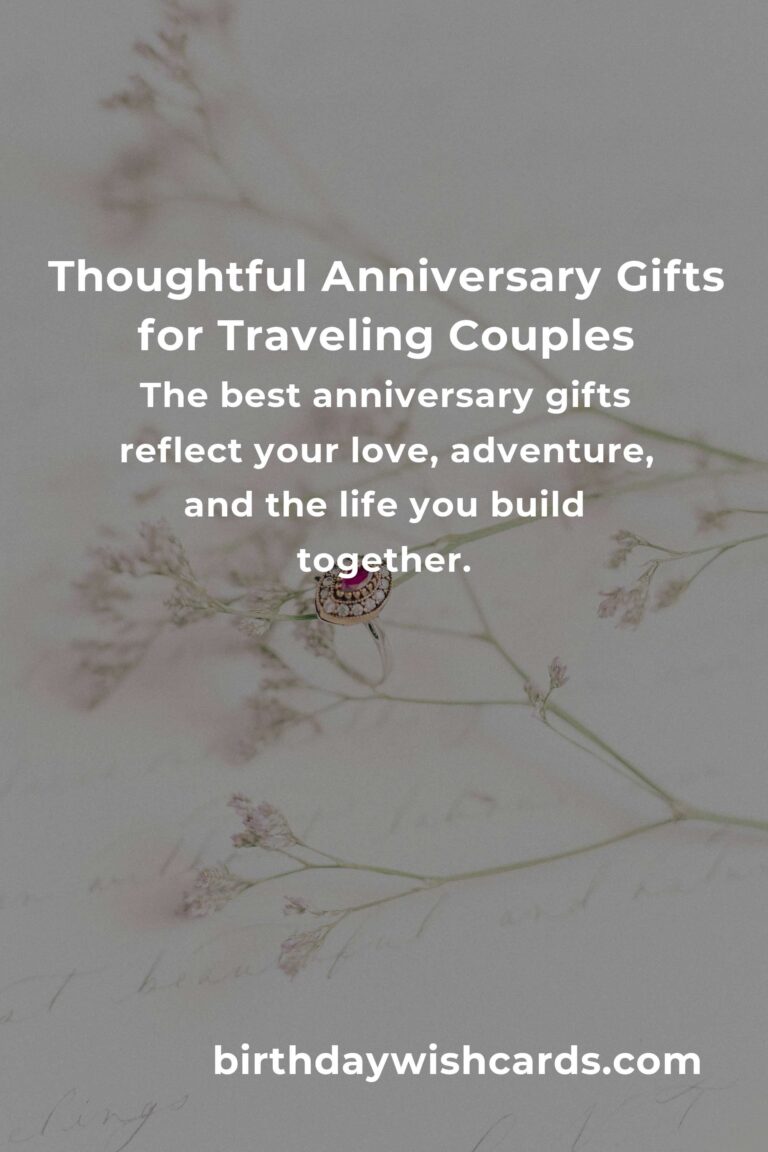 Perfect Moving Anniversary Gifts for Budget Travelers: Celebrate Love & Adventure Without Breaking the Bank