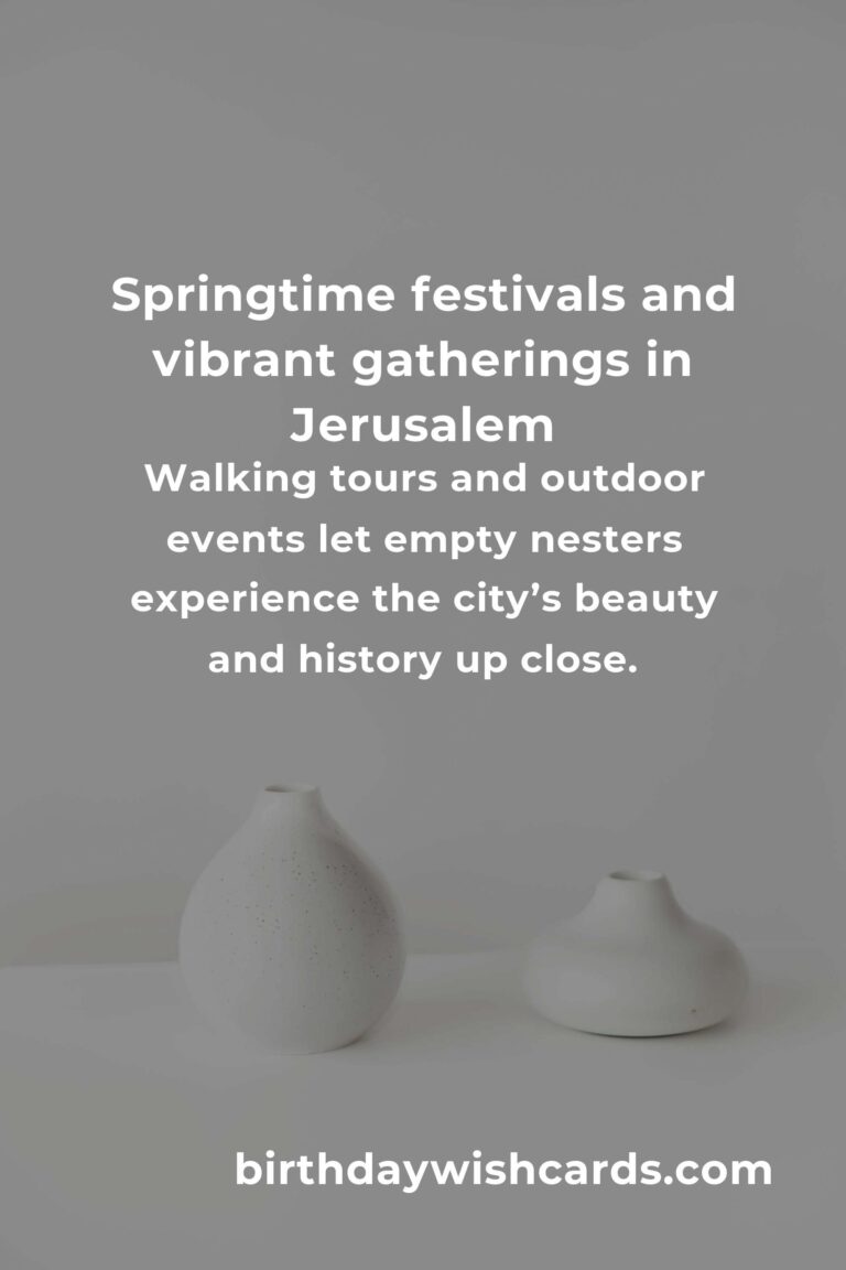 Rediscovering Joy: The Best Spring Events in Jerusalem for Empty Nesters