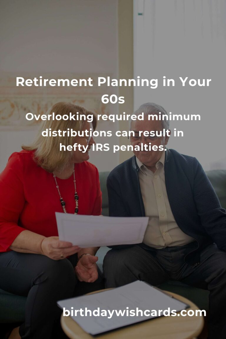 Retirement Planning Mistakes to Avoid in Your 60s: Secure Your Future with Confidence