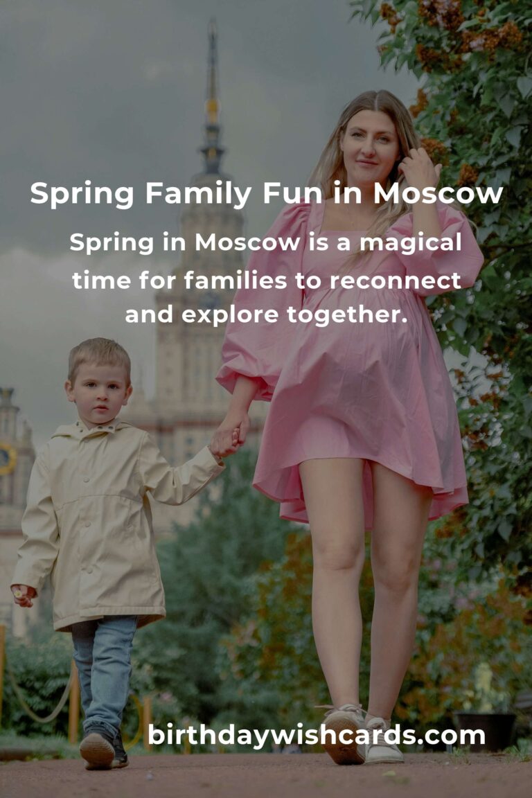 The Best Spring Events in Moscow for Parents: Celebrate the Season with Your Family