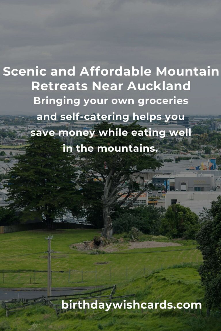 The Ultimate Budget Guide to Mountain Retreats in Auckland: Escape Without Breaking the Bank